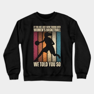 If You Are Just Now Tuning Into 'S Basketball We Told Crewneck Sweatshirt